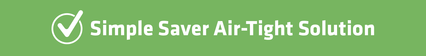 Simple Saver Air-Tight Solution